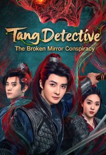 Watch the latest show Tang Detective: The Broken Mirror Conspiracy with English subtitles for free in Asiaflix